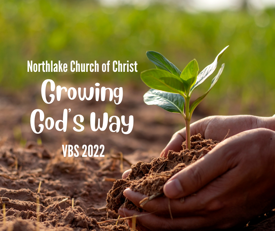 VBS 2022Growing God's Way Northlake Church of Christ